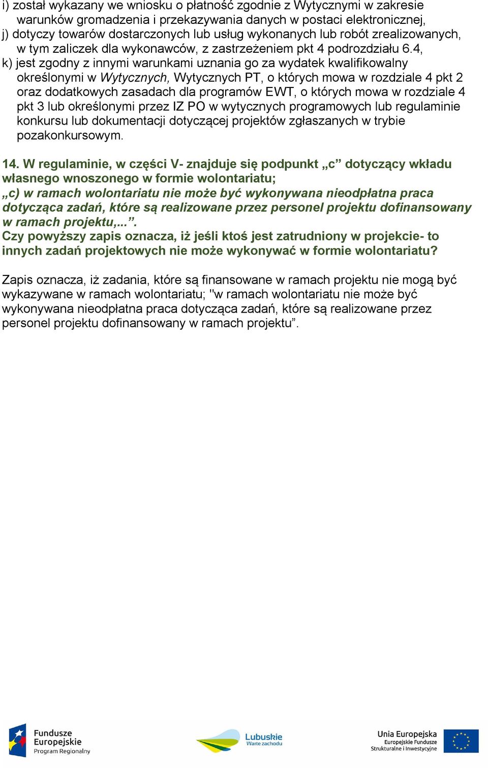 4, k) jest zgodny z innymi warunkami uznania go za wydatek kwalifikowalny określonymi w Wytycznych, Wytycznych PT, o których mowa w rozdziale 4 pkt 2 oraz dodatkowych zasadach dla programów EWT, o