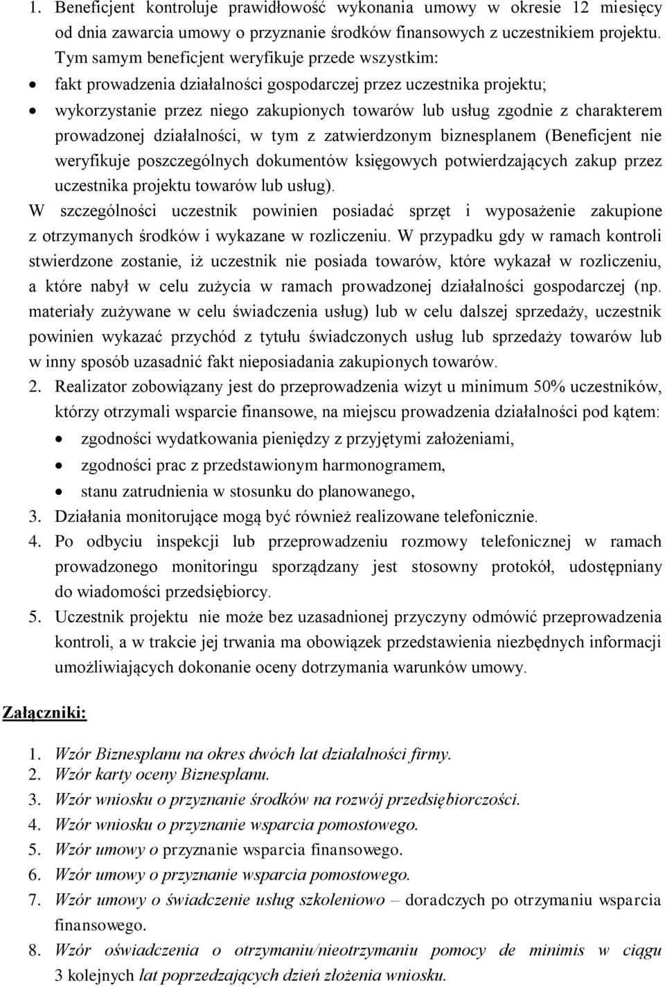prowadzonej działalności, w tym z zatwierdzonym biznesplanem (Beneficjent nie weryfikuje poszczególnych dokumentów księgowych potwierdzających zakup przez uczestnika projektu towarów lub usług).
