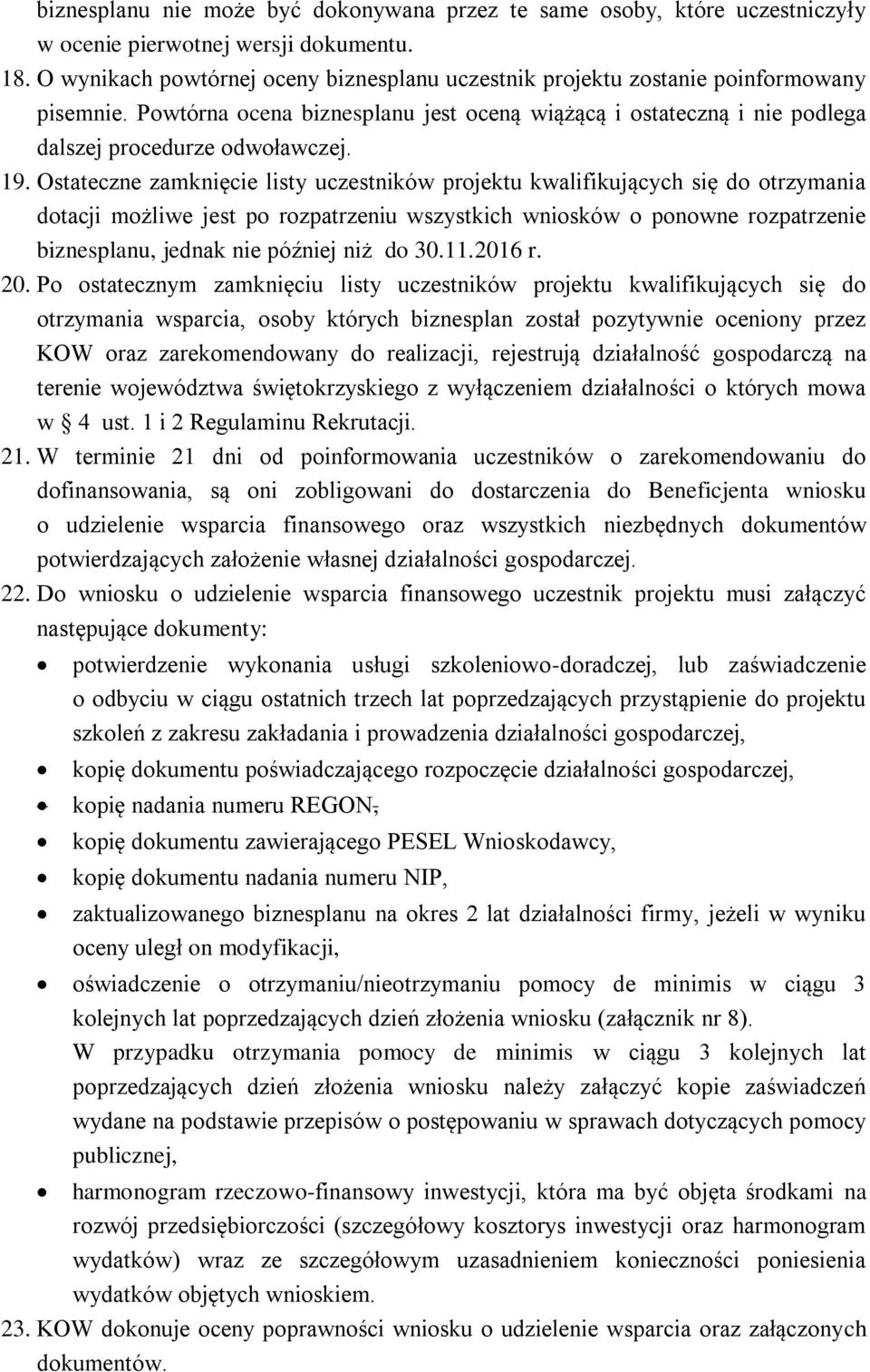 Ostateczne zamknięcie listy uczestników projektu kwalifikujących się do otrzymania dotacji możliwe jest po rozpatrzeniu wszystkich wniosków o ponowne rozpatrzenie biznesplanu, jednak nie później niż
