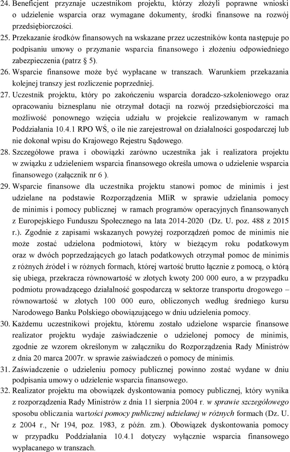 Wsparcie finansowe może być wypłacane w transzach. Warunkiem przekazania kolejnej transzy jest rozliczenie poprzedniej. 27.