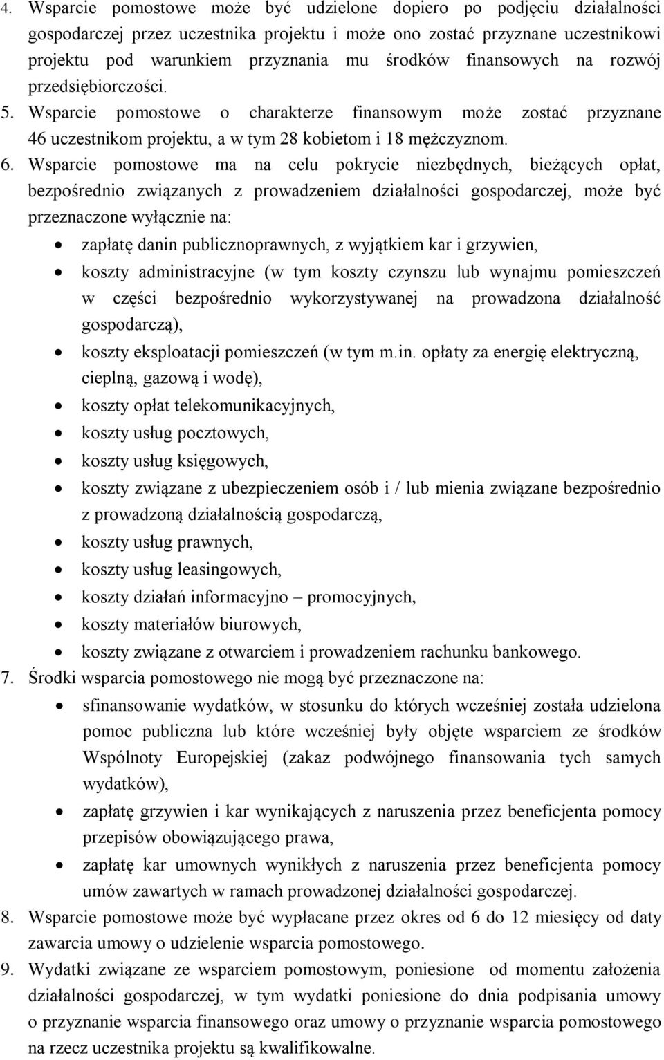 Wsparcie pomostowe ma na celu pokrycie niezbędnych, bieżących opłat, bezpośrednio związanych z prowadzeniem działalności gospodarczej, może być przeznaczone wyłącznie na: zapłatę danin