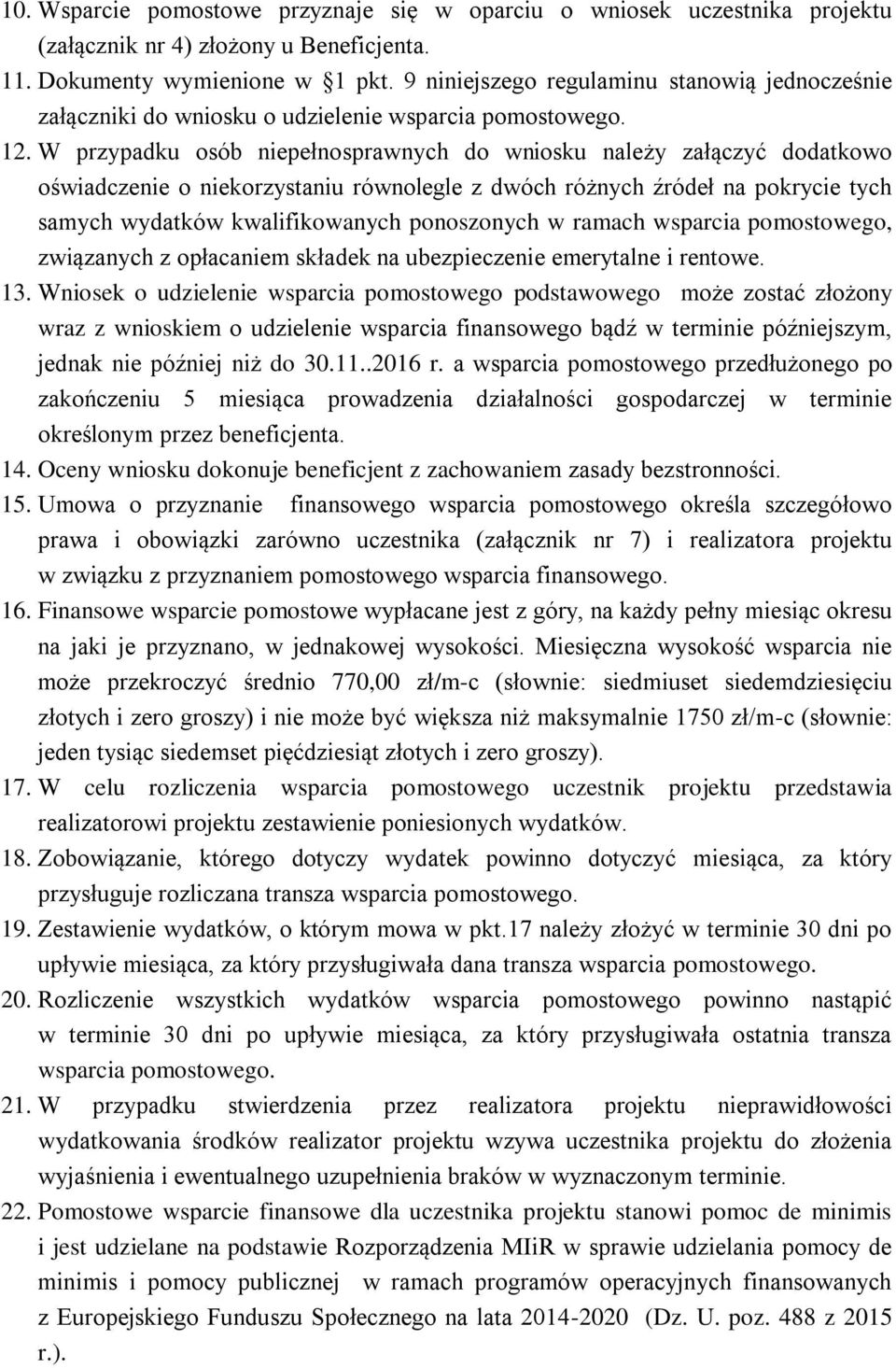 W przypadku osób niepełnosprawnych do wniosku należy załączyć dodatkowo oświadczenie o niekorzystaniu równolegle z dwóch różnych źródeł na pokrycie tych samych wydatków kwalifikowanych ponoszonych w