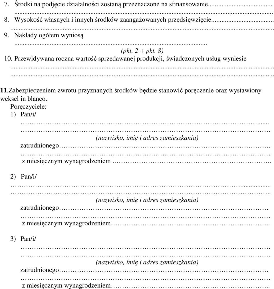 Zabezpieczeniem zwrotu przyznanych środków będzie stanowić poręczenie oraz wystawiony weksel in blanco. Poręczyciele: 1) Pan/i/.