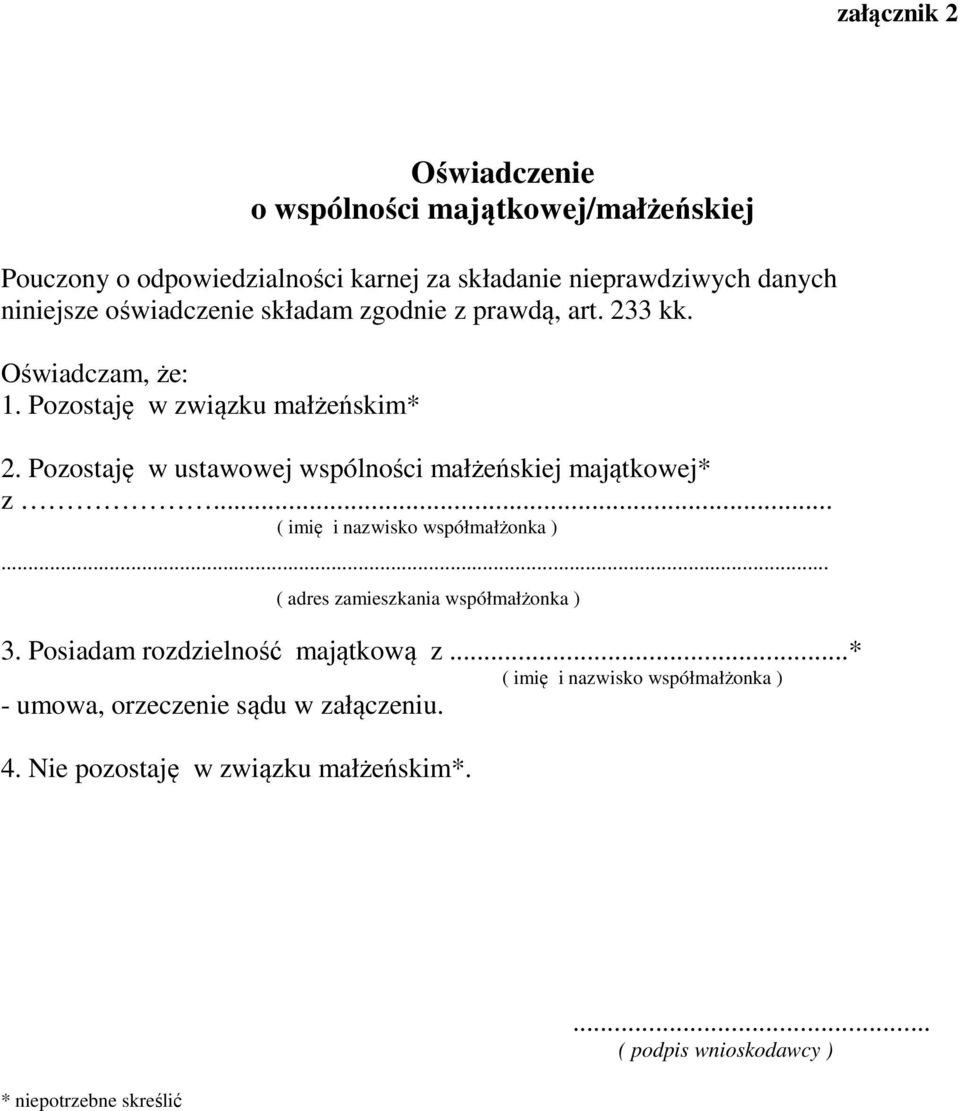 Pozostaję w ustawowej wspólności małżeńskiej majątkowej* z... ( imię i nazwisko współmałżonka )... ( adres zamieszkania współmałżonka ) 3.