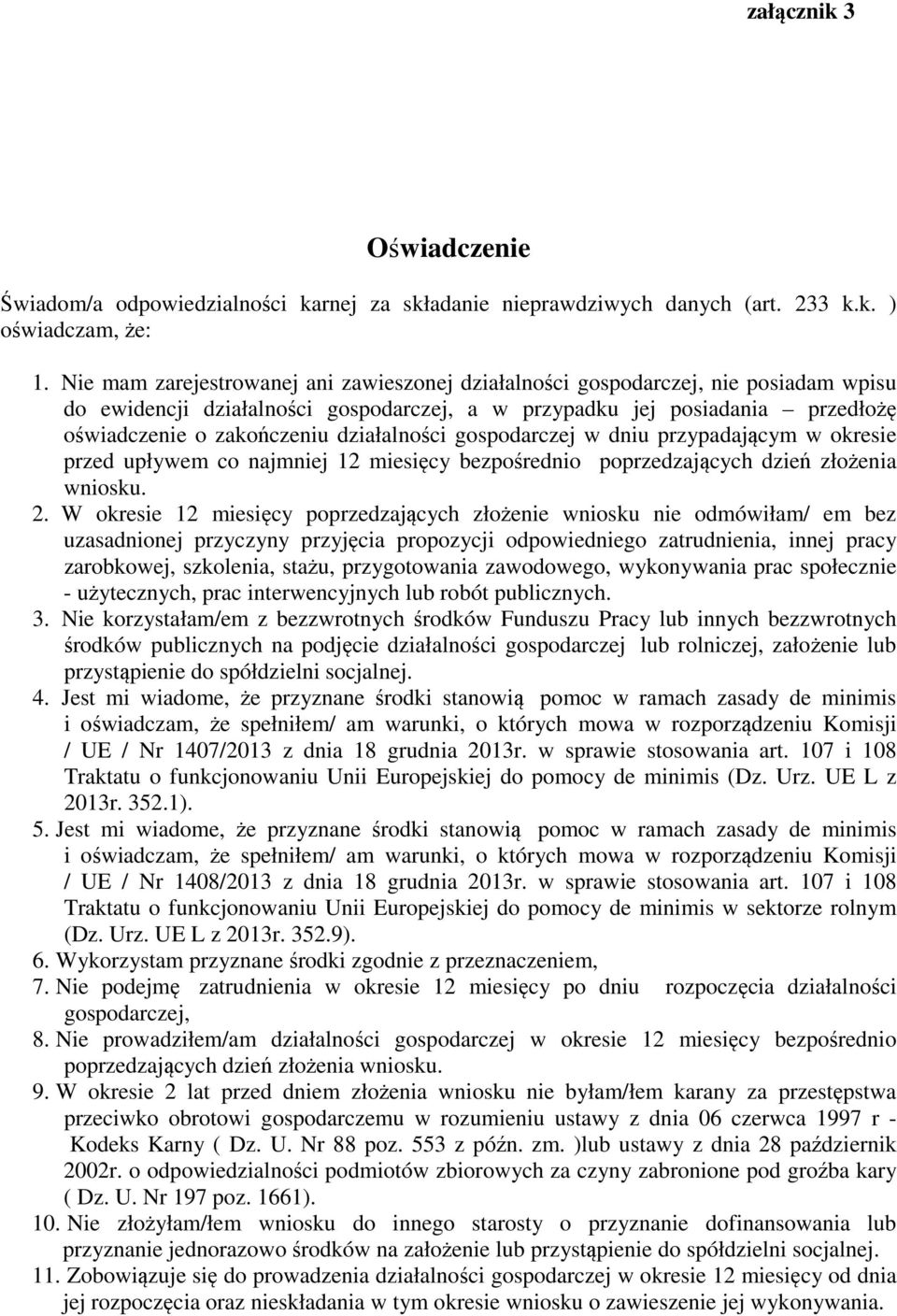 działalności gospodarczej w dniu przypadającym w okresie przed upływem co najmniej 12 miesięcy bezpośrednio poprzedzających dzień złożenia wniosku. 2.