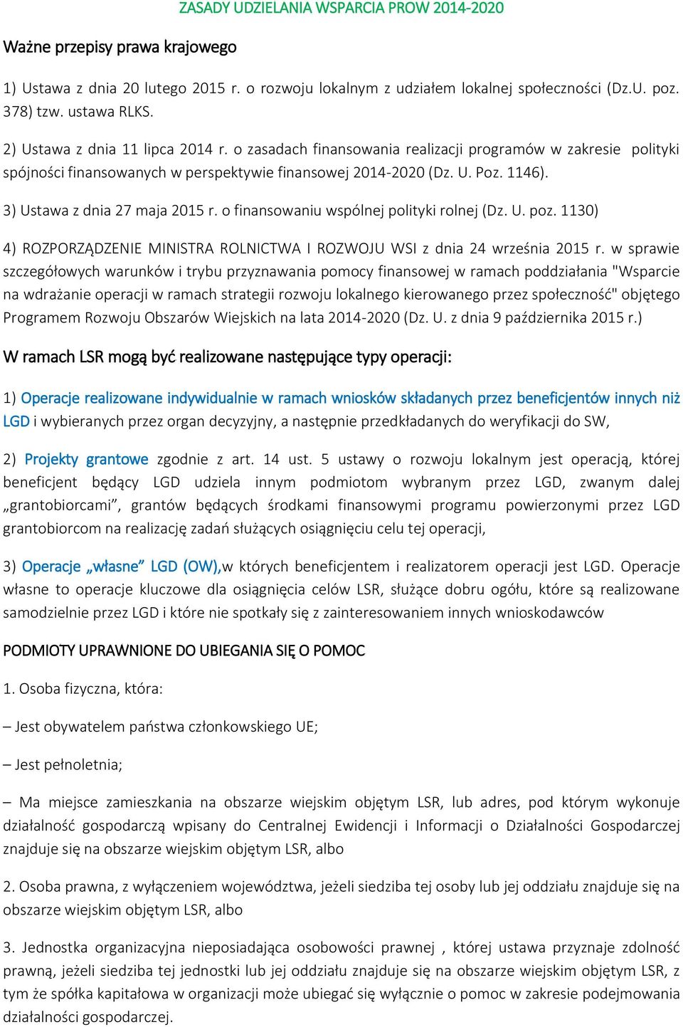 3) Ustawa z dnia 27 maja 2015 r. o finansowaniu wspólnej polityki rolnej (Dz. U. poz. 1130) 4) ROZPORZĄDZENIE MINISTRA ROLNICTWA I ROZWOJU WSI z dnia 24 września 2015 r.