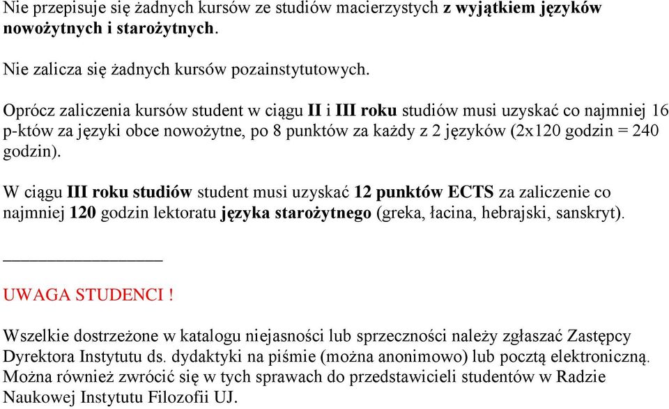 W ciągu III roku studiów student musi uzyskać 12 punktów ECTS za zaliczenie co najmniej 120 godzin lektoratu języka starożytnego (greka, łacina, hebrajski, sanskryt). UWAGA STUDENCI!