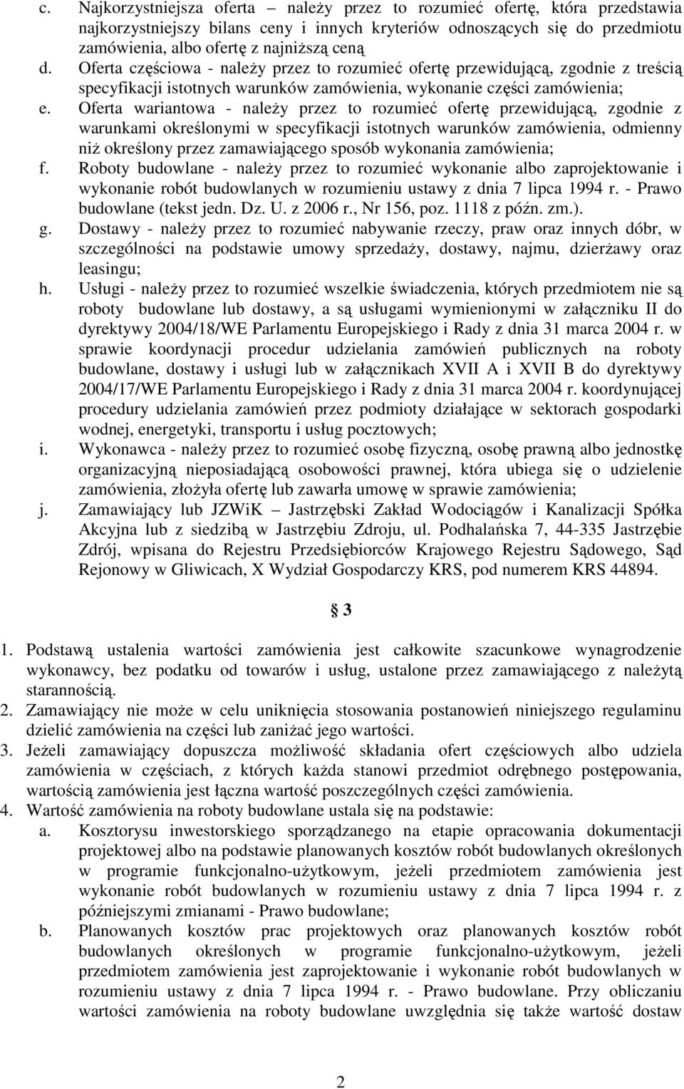 Oferta wariantowa - naleŝy przez to rozumieć ofertę przewidującą, zgodnie z warunkami określonymi w specyfikacji istotnych warunków zamówienia, odmienny niŝ określony przez zamawiającego sposób