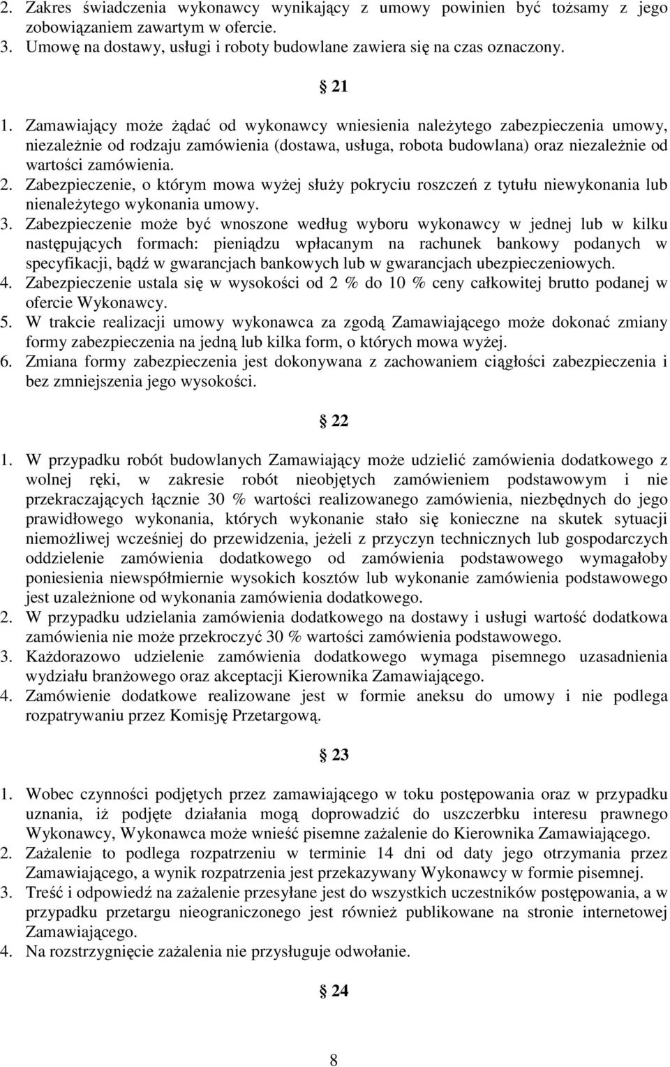 Zabezpieczenie, o którym mowa wyŝej słuŝy pokryciu roszczeń z tytułu niewykonania lub nienaleŝytego wykonania umowy. 3.