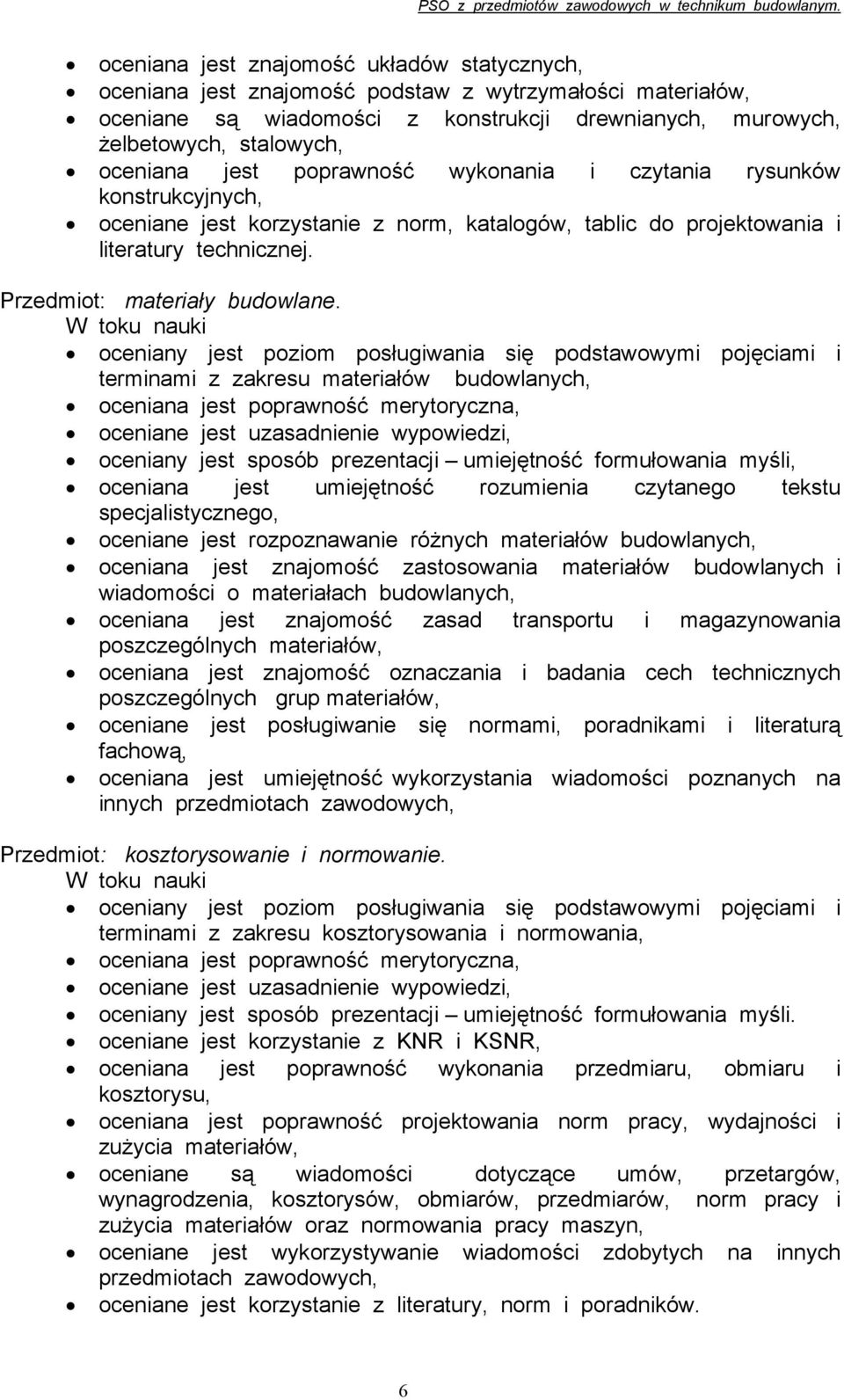 terminami z zakresu materiałów budowlanych, oceniany jest sposób prezentacji umiejętność formułowania myśli, oceniana jest umiejętność rozumienia czytanego tekstu specjalistycznego, oceniane jest