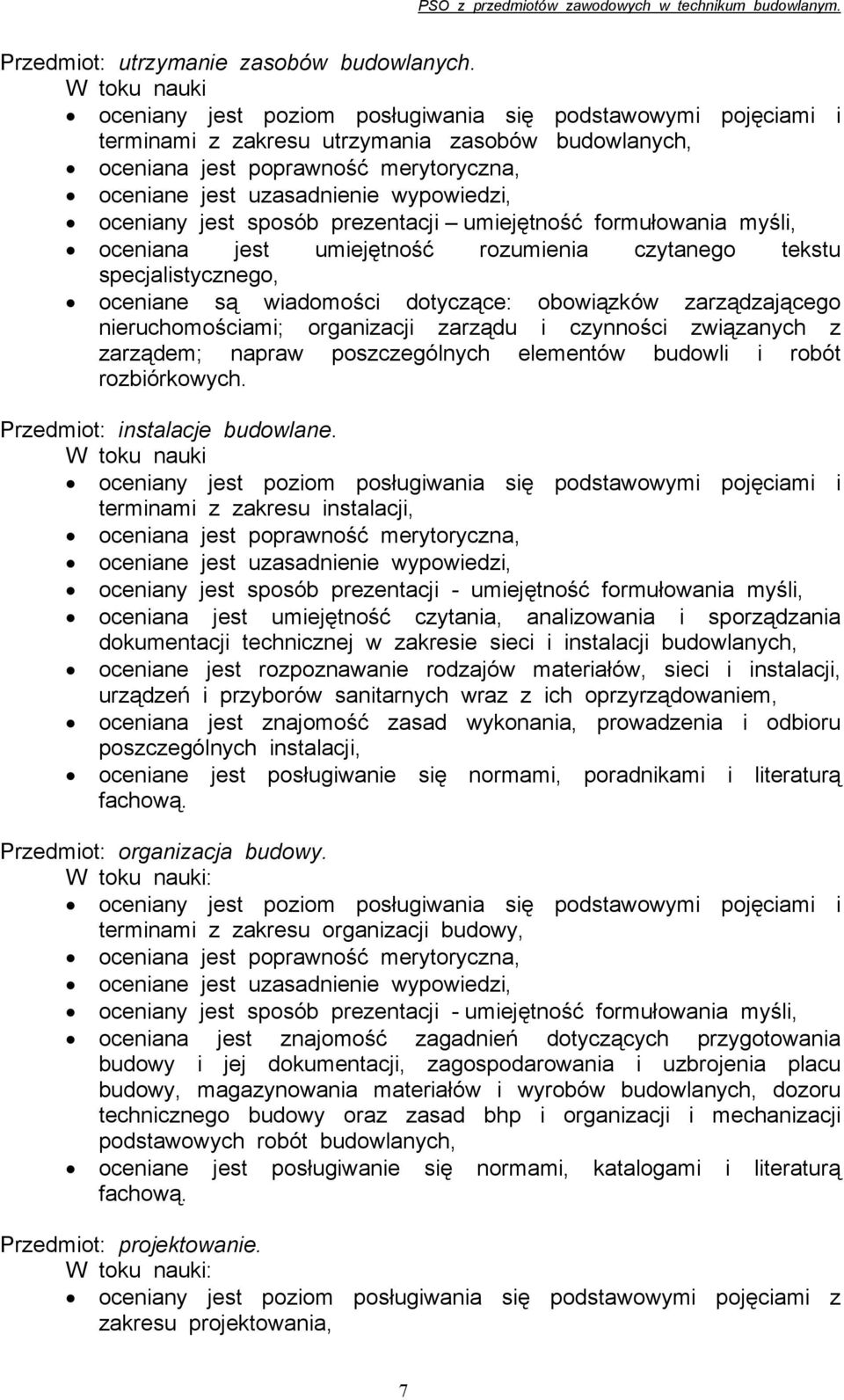 są wiadomości dotyczące: obowiązków zarządzającego nieruchomościami; organizacji zarządu i czynności związanych z zarządem; napraw poszczególnych elementów budowli i robót rozbiórkowych.