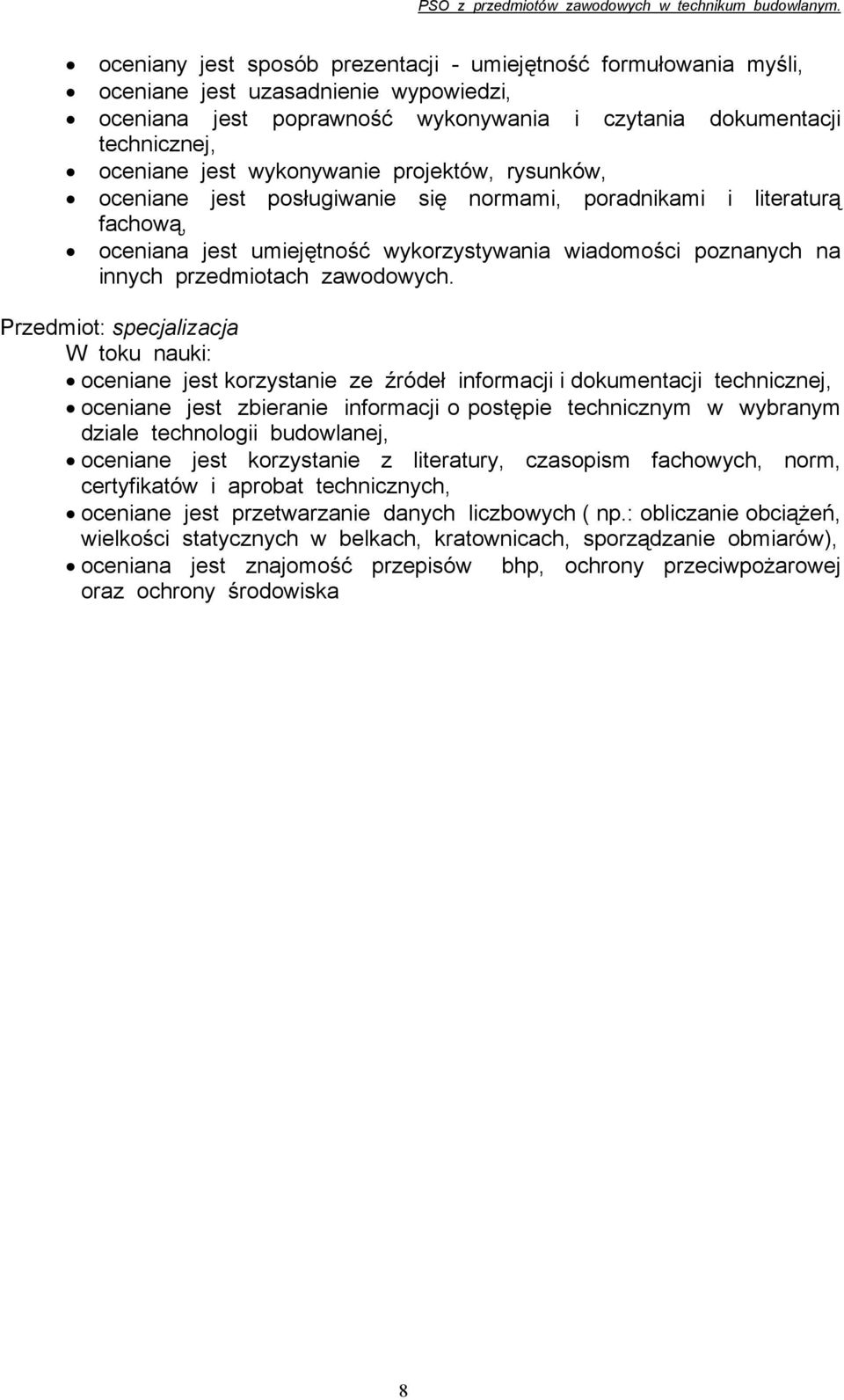 Przedmiot: specjalizacja : oceniane jest korzystanie ze źródeł informacji i dokumentacji technicznej, oceniane jest zbieranie informacji o postępie technicznym w wybranym dziale technologii