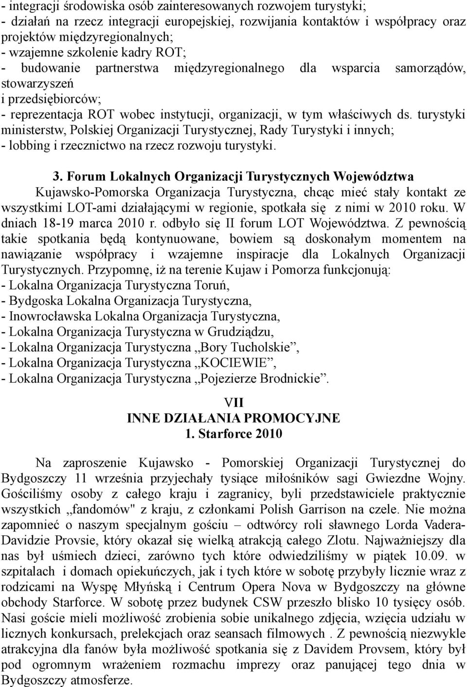 turystyki ministerstw, Polskiej Organizacji Turystycznej, Rady Turystyki i innych; - lobbing i rzecznictwo na rzecz rozwoju turystyki. 3.