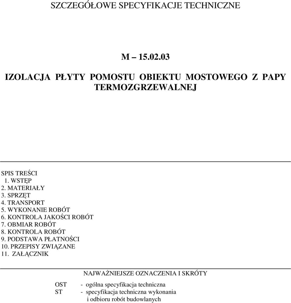 SPRZĘT 4. TRANSPORT 5. WYKONANIE ROBÓT 6. KONTROLA JAKOŚCI ROBÓT 7. OBMIAR ROBÓT 8. KONTROLA ROBÓT 9.