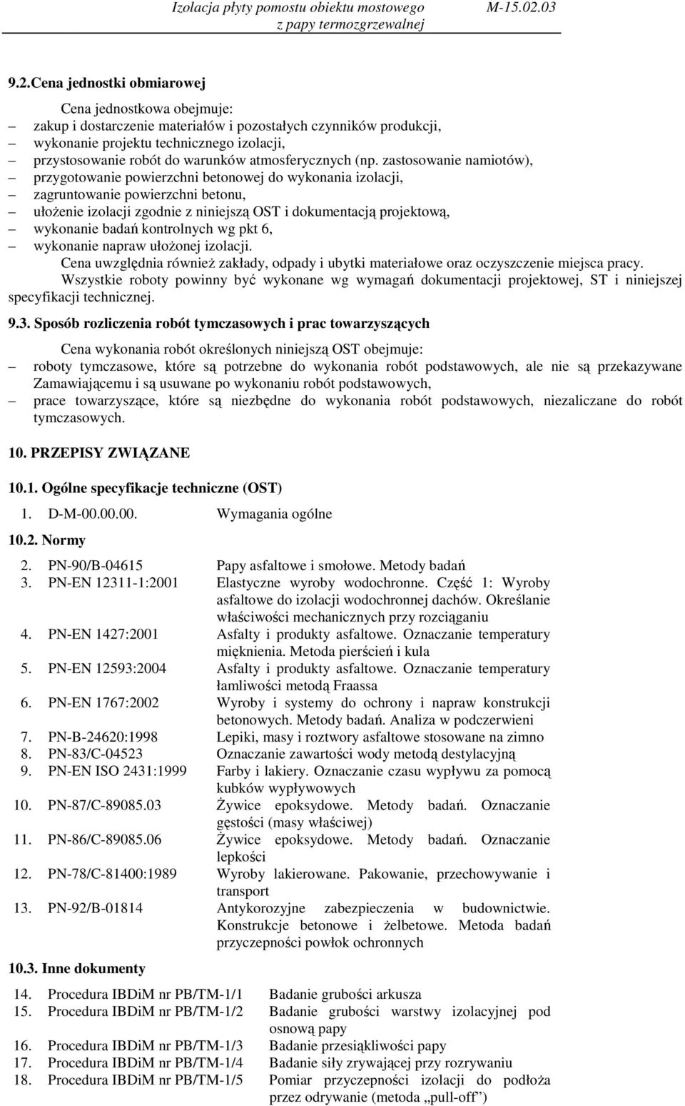 Cena jednostki obmiarowej Cena jednostkowa obejmuje: zakup i dostarczenie materiałów i pozostałych czynników produkcji, wykonanie projektu technicznego izolacji, przystosowanie robót do warunków