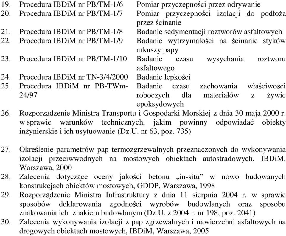 nr PB-TWm- 24/97 Badanie czasu zachowania właściwości roboczych dla materiałów z Ŝywic epoksydowych 26. Rozporządzenie Ministra Transportu i Gospodarki Morskiej z dnia 30 maja 2000 r.