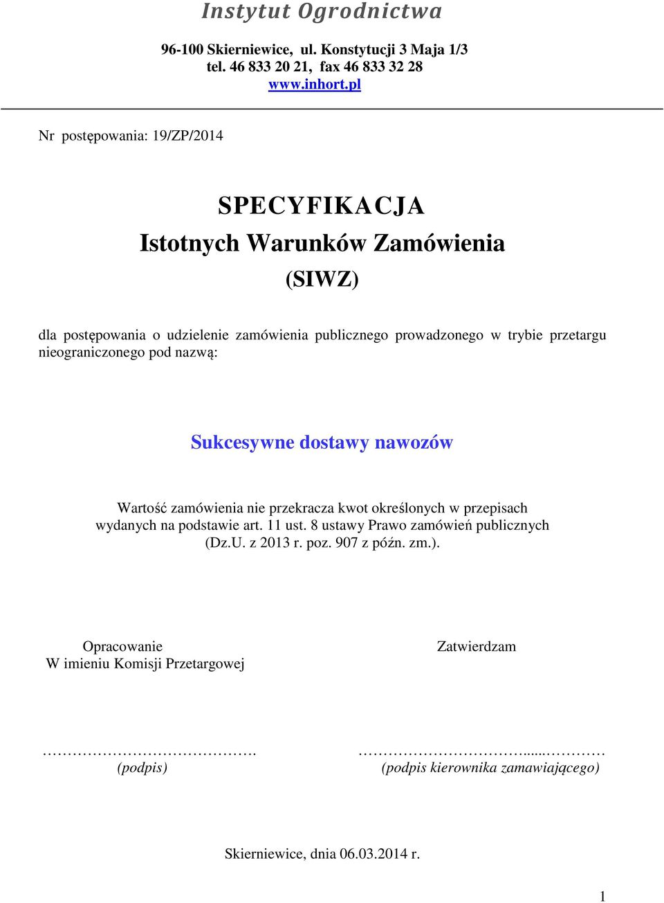 przetargu nieograniczonego pod nazwą: Sukcesywne dostawy nawozów Wartość zamówienia nie przekracza kwot określonych w przepisach wydanych na podstawie art.