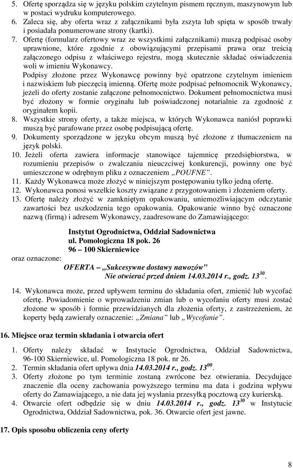 Ofertę (formularz ofertowy wraz ze wszystkimi załącznikami) muszą podpisać osoby uprawnione, które zgodnie z obowiązującymi przepisami prawa oraz treścią załączonego odpisu z właściwego rejestru,