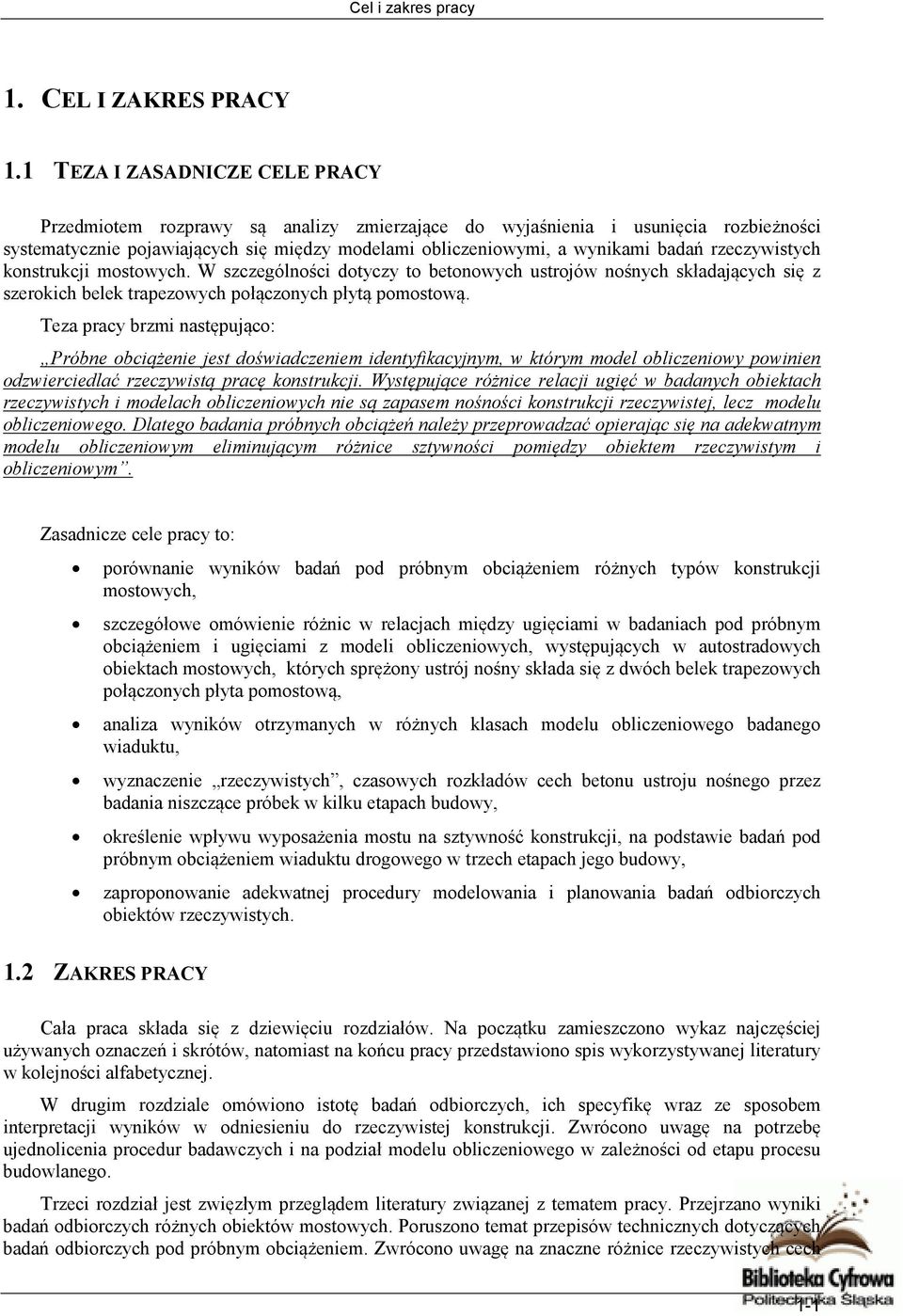 rzeczywistych konstrukcji mostowych. W szczególności dotyczy to betonowych ustrojów nośnych składających się z szerokich belek trapezowych połączonych płytą pomostową.