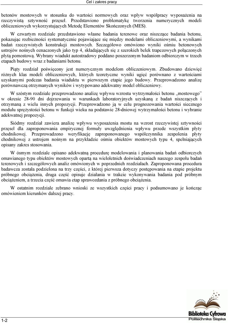 W czwartym rozdziale przedstawiono własne badania terenowe oraz niszczące badania betonu, pokazując rozbieżności systematycznie pojawiające się między modelami obliczeniowymi, a wynikami badań