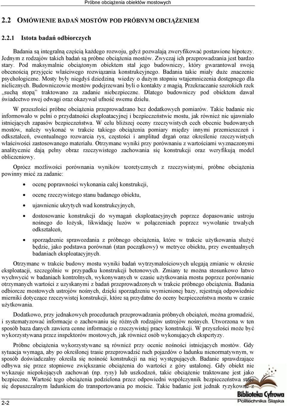 Pod maksymalnie obciążonym obiektem stał jego budowniczy, który gwarantował swoją obecnością przyjęcie właściwego rozwiązania konstrukcyjnego. Badania takie miały duże znaczenie psychologiczne.