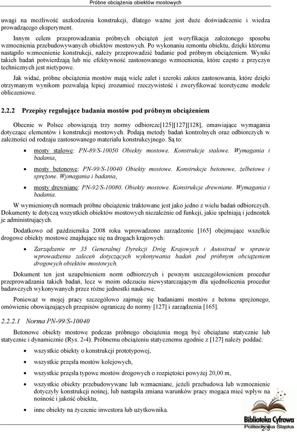 Po wykonaniu remontu obiektu, dzięki któremu nastąpiło wzmocnienie konstrukcji, należy przeprowadzić badanie pod próbnym obciążeniem.