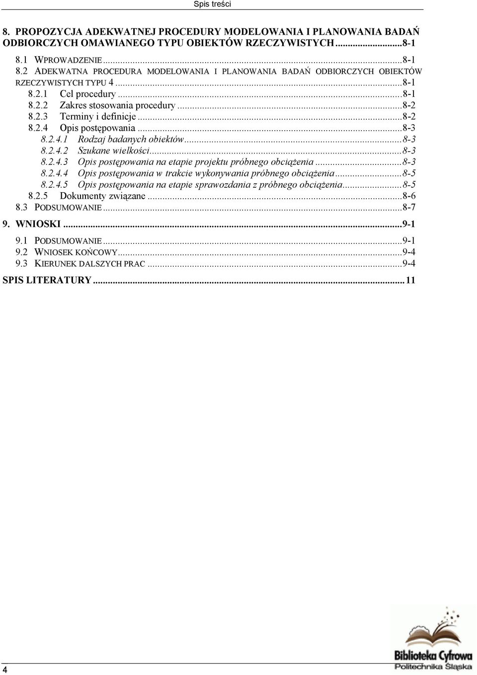 ..8-2 8.2.4 Opis postępowania...8-3 8.2.4.1 Rodzaj badanych obiektów...8-3 8.2.4.2 Szukane wielkości...8-3 8.2.4.3 Opis postępowania na etapie projektu próbnego obciążenia...8-3 8.2.4.4 Opis postępowania w trakcie wykonywania próbnego obciążenia.