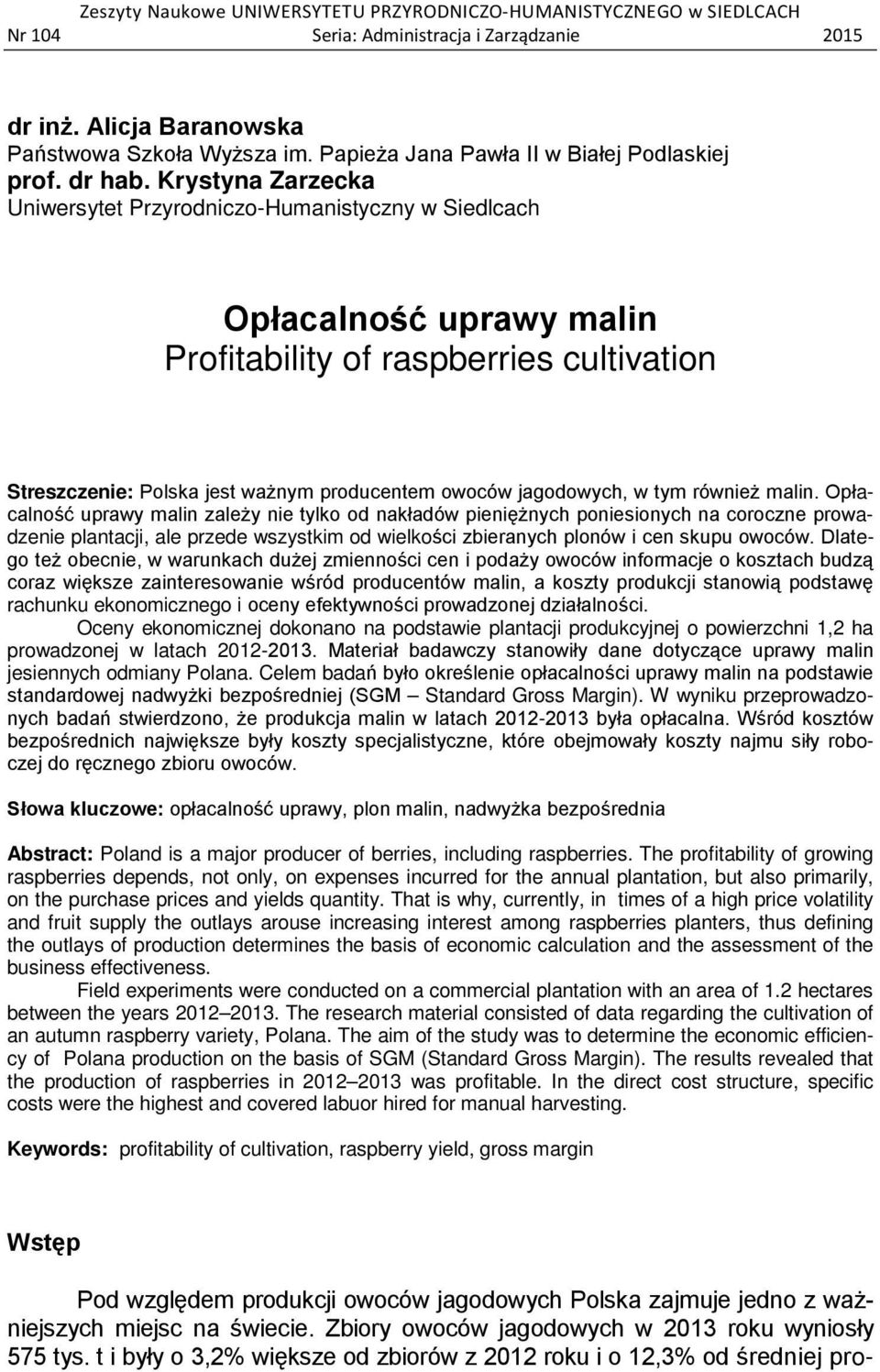 Krystyna Zarzecka Uniwersytet Przyrodniczo-Humanistyczny w Siedlcach Opłacalność uprawy malin Profitability of raspberries cultivation Streszczenie: Polska jest ważnym producentem owoców jagodowych,