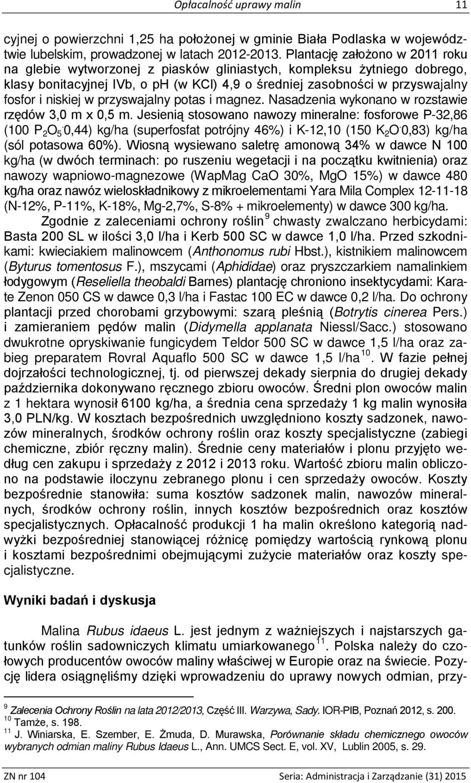 w przyswajalny potas i magnez. Nasadzenia wykonano w rozstawie rzędów 3,0 m x 0,5 m. Jesienią stosowano nawozy mineralne: fosforowe P-32,86 (100 P 2 O.