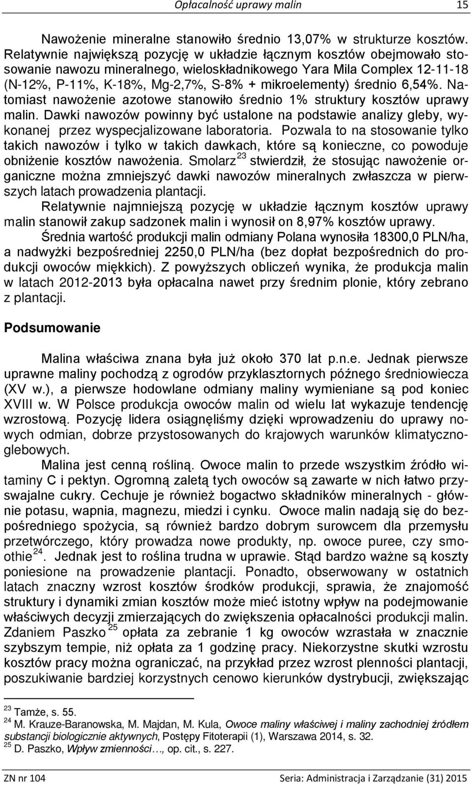 średnio 6,54%. Natomiast nawożenie azotowe stanowiło średnio 1% struktury kosztów uprawy malin.