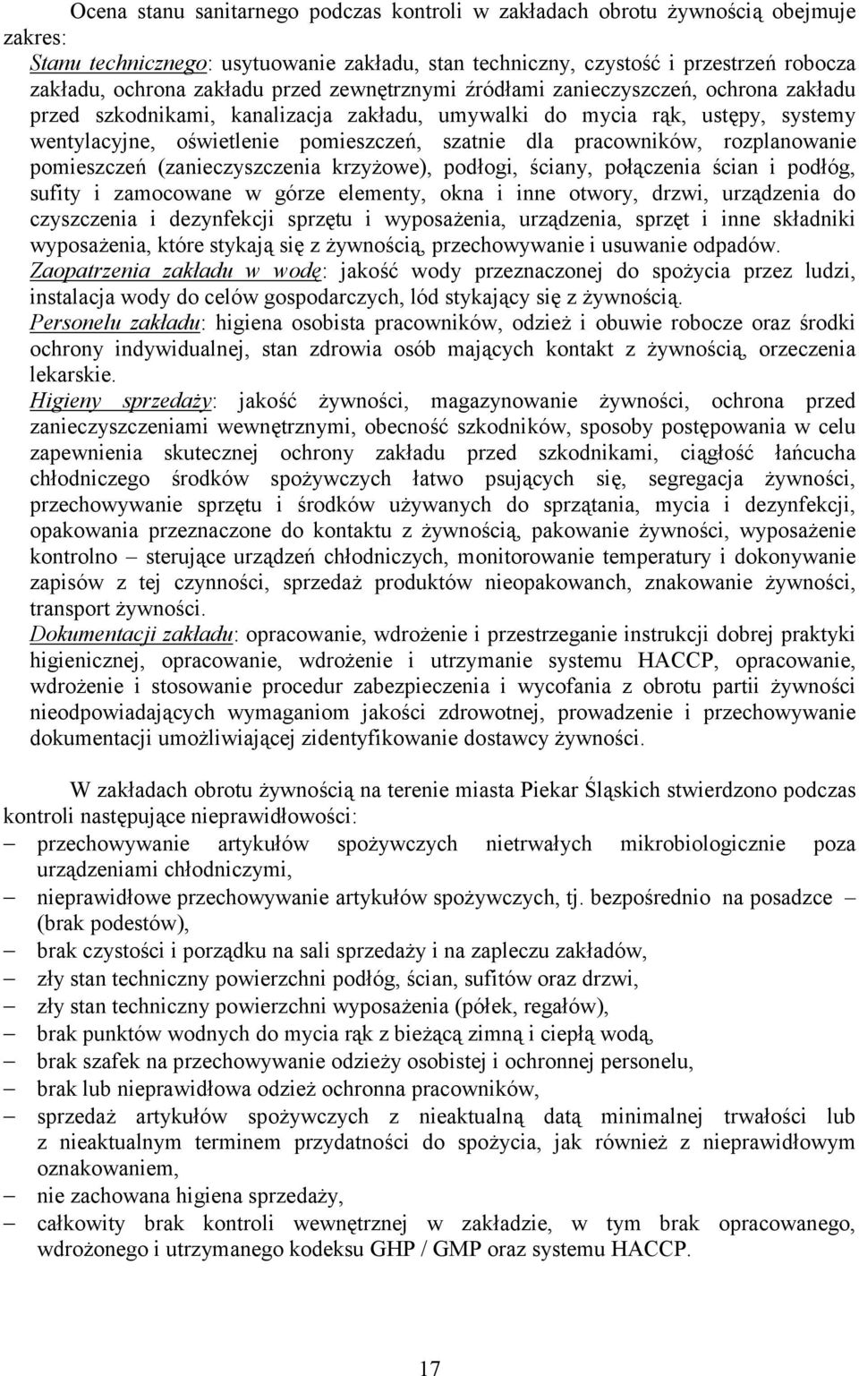 pracowników, rozplanowanie pomieszczeń (zanieczyszczenia krzyżowe), podłogi, ściany, połączenia ścian i podłóg, sufity i zamocowane w górze elementy, okna i inne otwory, drzwi, urządzenia do