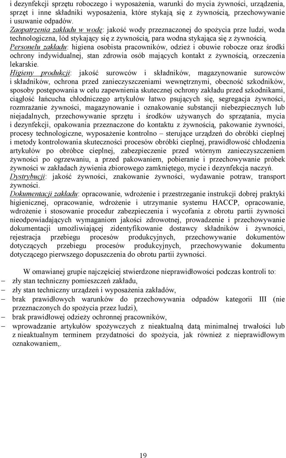 Personelu zakładu: higiena osobista pracowników, odzież i obuwie robocze oraz środki ochrony indywidualnej, stan zdrowia osób mających kontakt z żywnością, orzeczenia lekarskie.