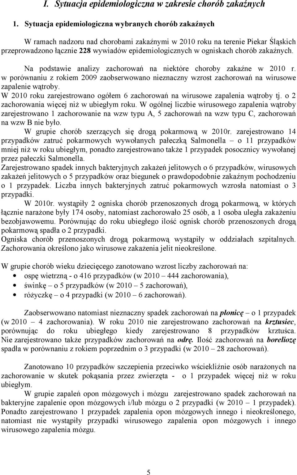 chorób zakaźnych. Na podstawie analizy zachorowań na niektóre choroby zakaźne w 2010 r. w porównaniu z rokiem 2009 zaobserwowano nieznaczny wzrost zachorowań na wirusowe zapalenie wątroby.