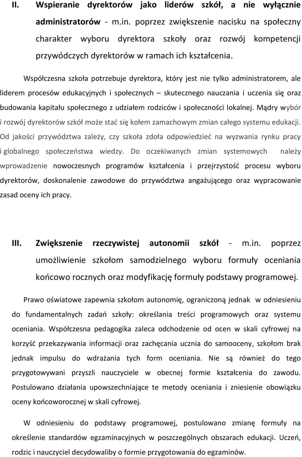 Współczesna szkoła potrzebuje dyrektora, który jest nie tylko administratorem, ale liderem procesów edukacyjnych i społecznych skutecznego nauczania i uczenia się oraz budowania kapitału społecznego