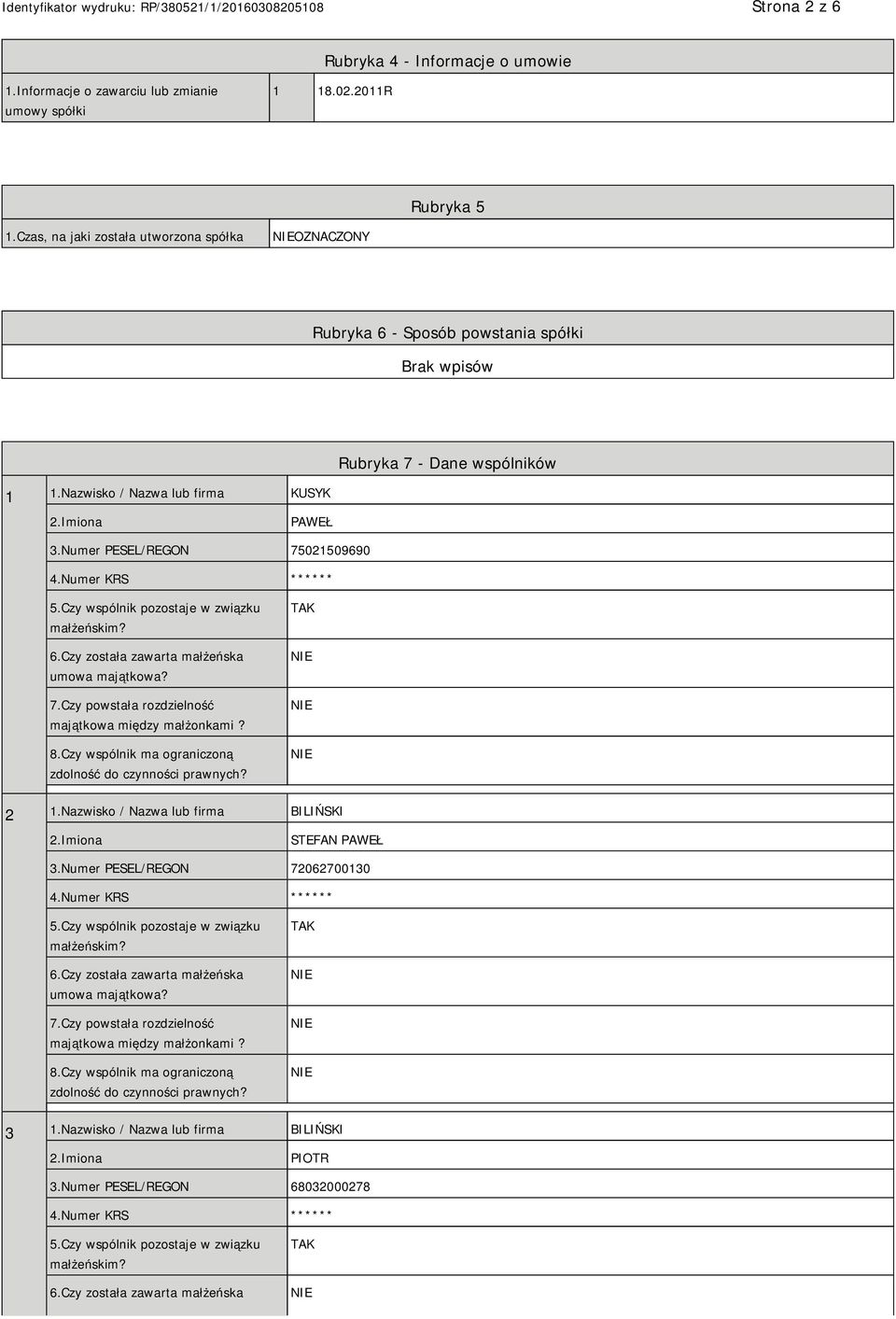 Numer KRS ****** 5.Czy wspólnik pozostaje w związku małżeńskim? 6.Czy została zawarta małżeńska umowa majątkowa? 7.Czy powstała rozdzielność majątkowa między małżonkami? 8.