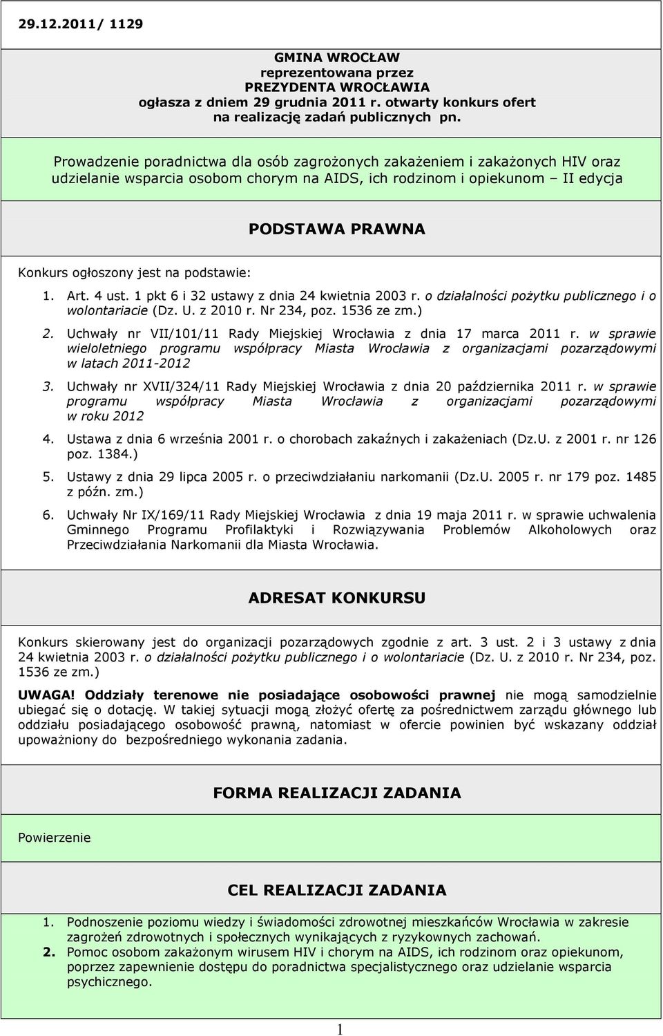 podstawie: 1. Art. 4 ust. 1 pkt 6 i 32 ustawy z dnia 24 kwietnia 2003 r. o działalności poŝytku publicznego i o wolontariacie (Dz. U. z 2010 r. Nr 234, poz. 1536 ze zm.) 2.