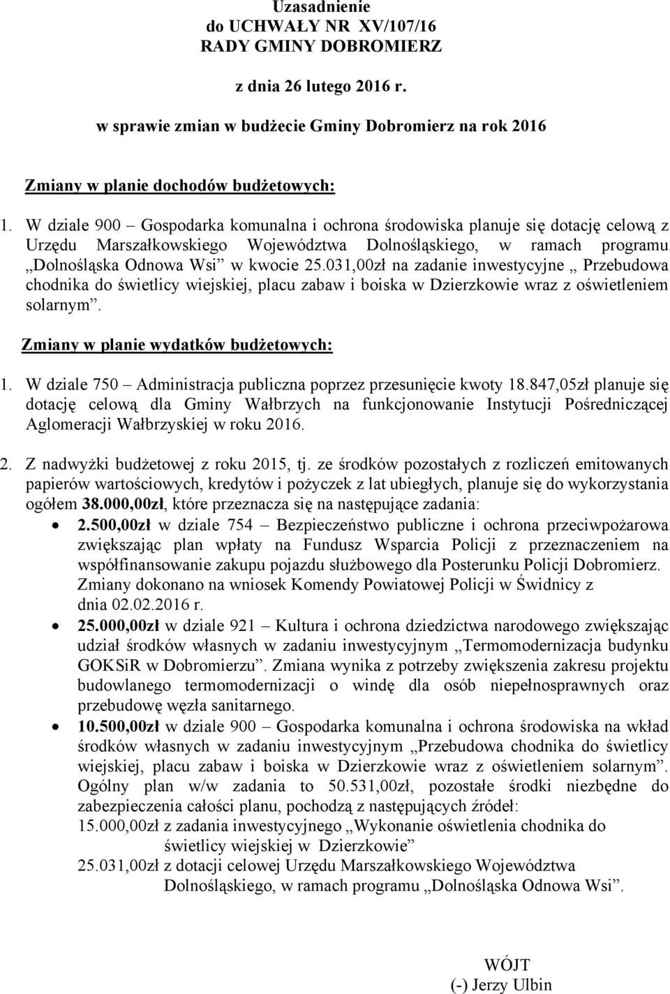 031,00zł na zadanie inwestycyjne Przebudowa chodnika do świetlicy wiejskiej, placu zabaw i boiska w Dzierzkowie wraz z oświetleniem solarnym. Zmiany w planie wydatków budżetowych: 1.