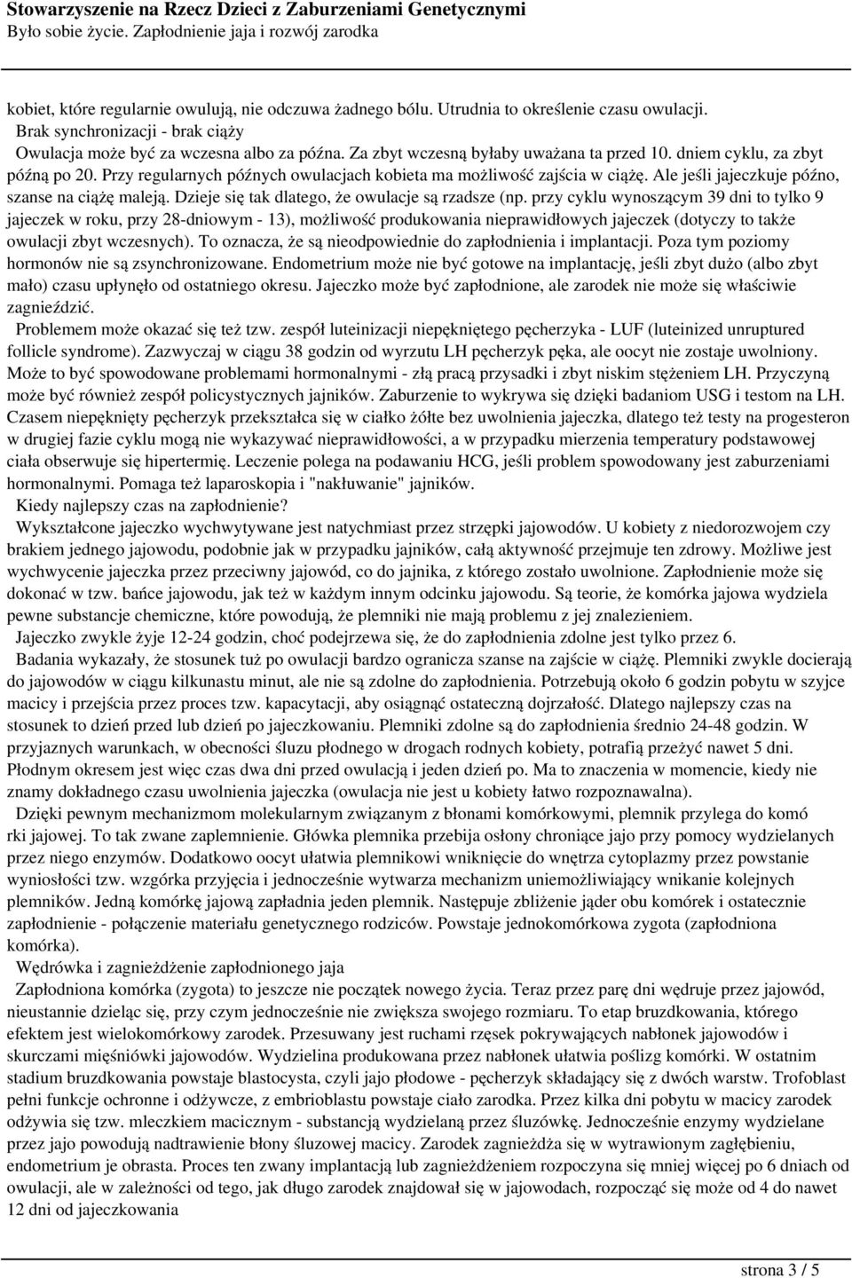 Ale jeśli jajeczkuje późno, szanse na ciążę maleją. Dzieje się tak dlatego, że owulacje są rzadsze (np.