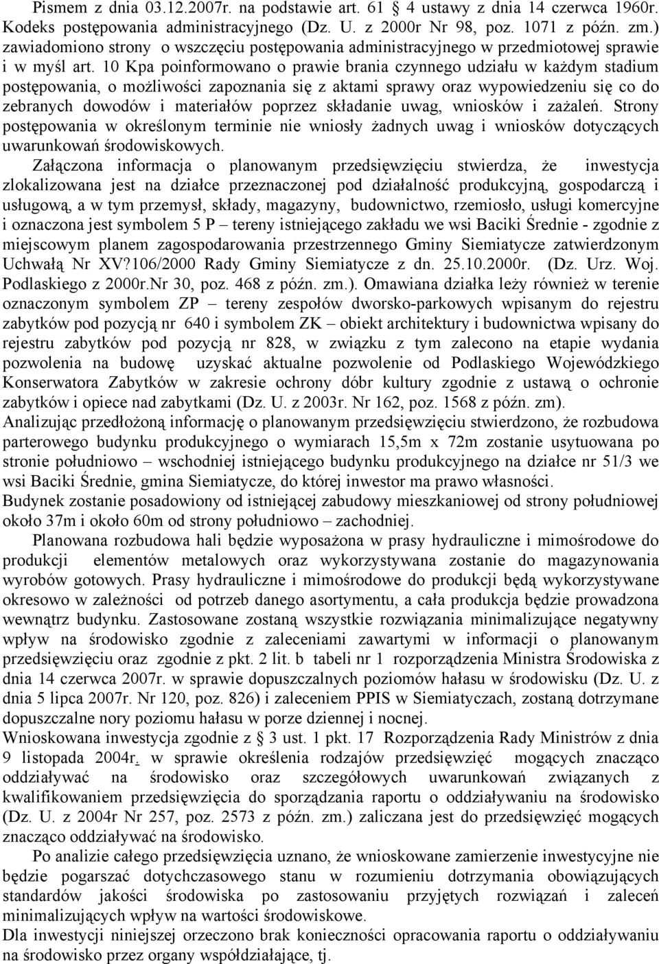 10 Kpa poinformowano o prawie brania czynnego udziału w każdym stadium postępowania, o możliwości zapoznania się z aktami sprawy oraz wypowiedzeniu się co do zebranych dowodów i materiałów poprzez