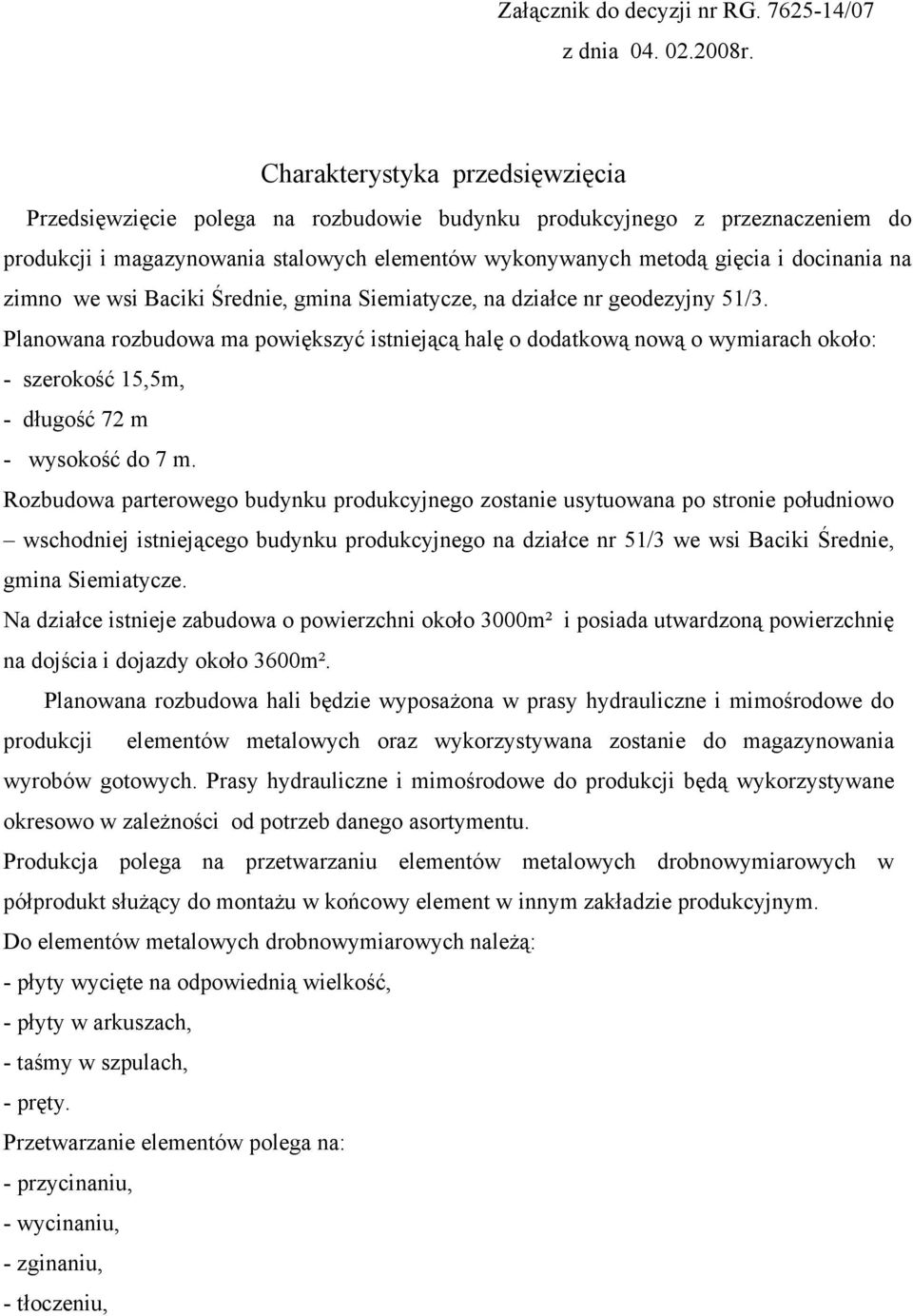 zimno we wsi Baciki Średnie, gmina Siemiatycze, na działce nr geodezyjny 51/3.