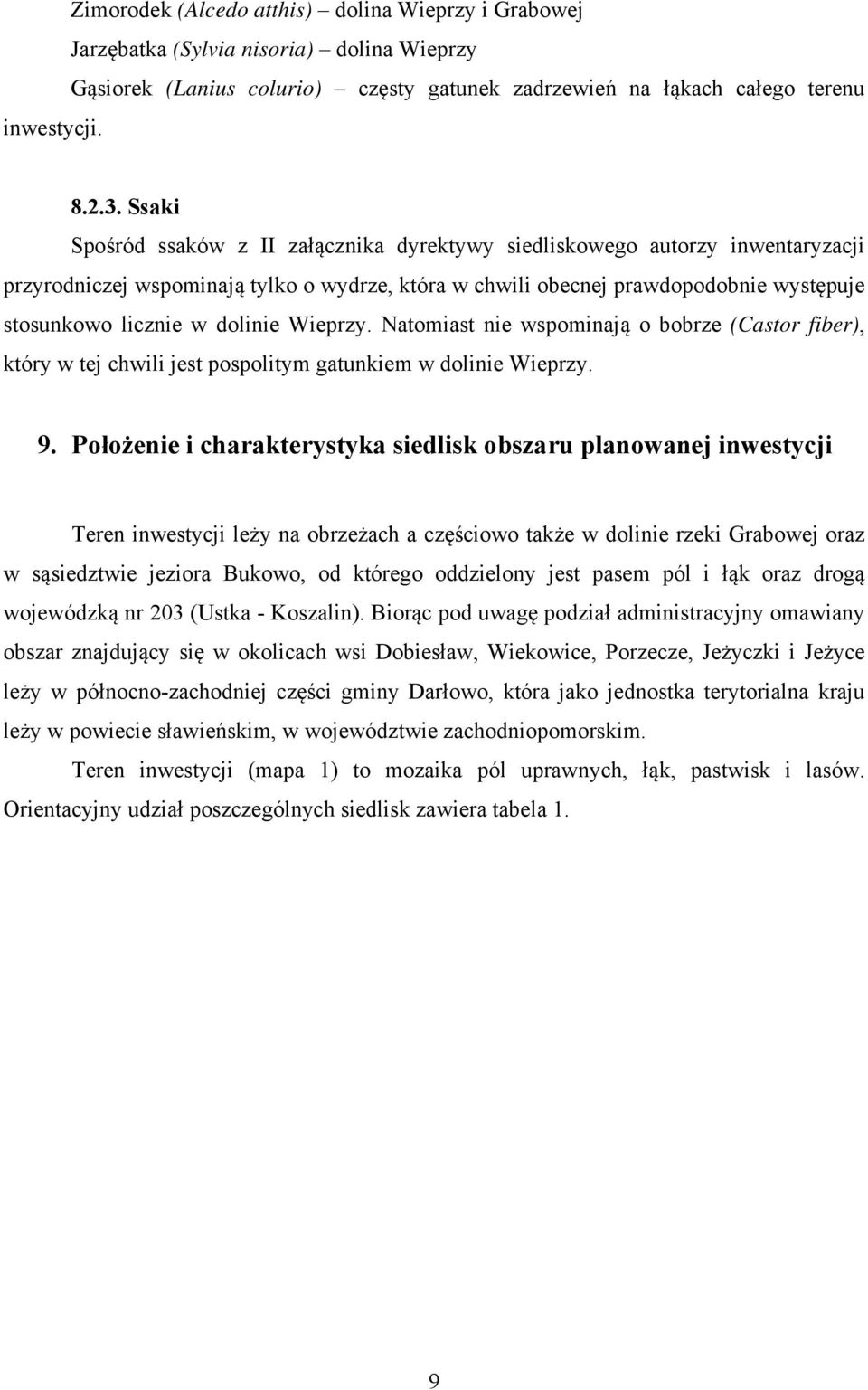 dolinie Wieprzy. Natomiast nie wspominają o bobrze (Castor fiber), który w tej chwili jest pospolitym gatunkiem w dolinie Wieprzy. 9.