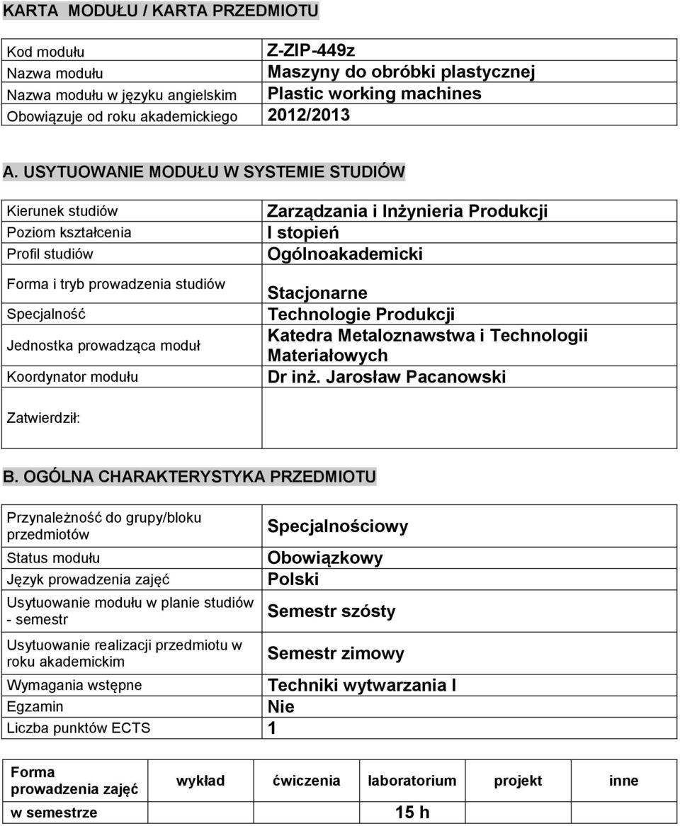 Inżynieria Produkcji I stopień Ogólnoakademicki Stacjonarne Technologie Produkcji Katedra Metaloznawstwa i Technologii Materiałowych Dr inż. Jarosław Pacanowski Zatwierdził: B.