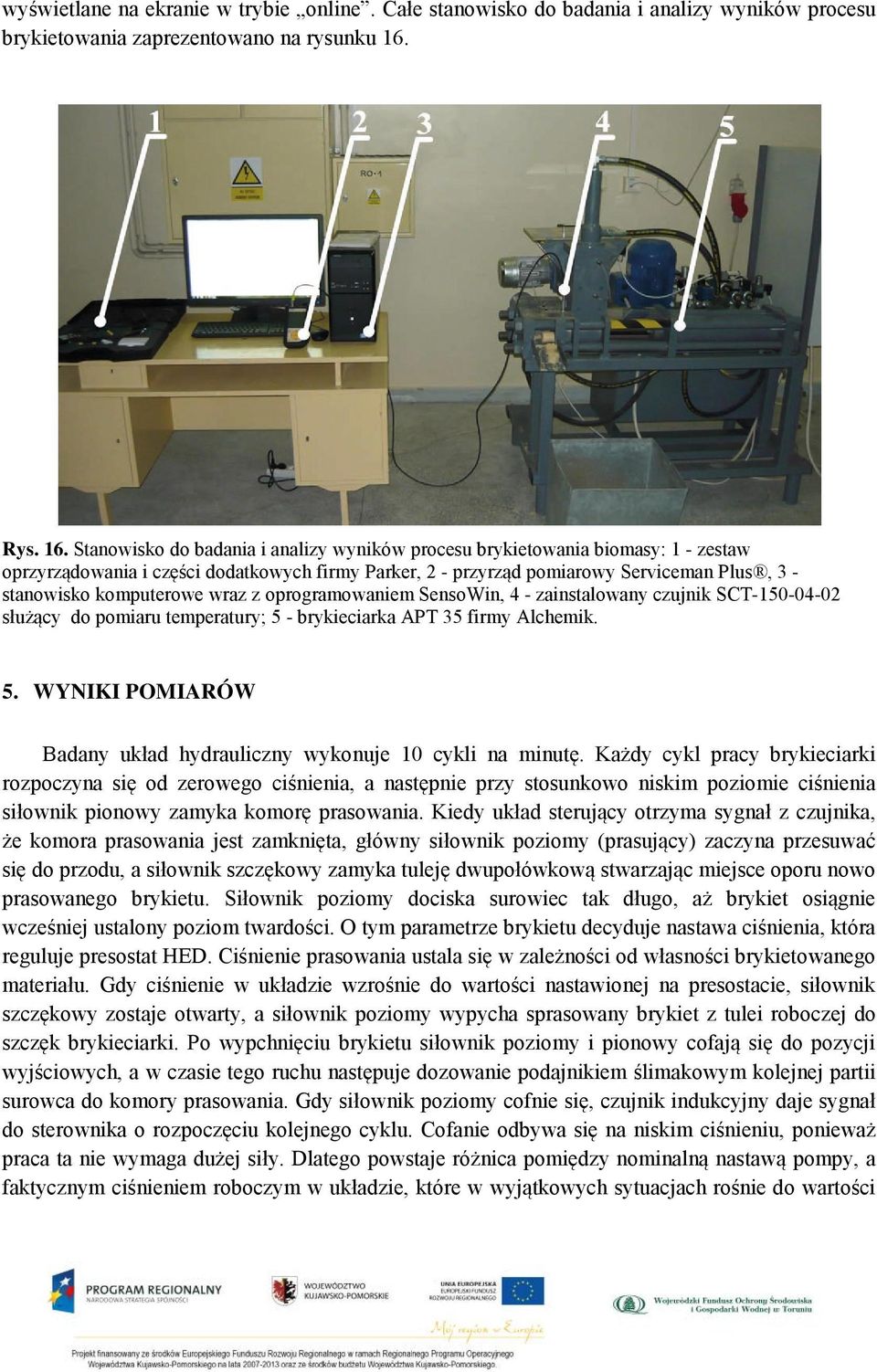 Stanowisko do badania i analizy wyników procesu brykietowania biomasy: 1 - zestaw oprzyrządowania i części dodatkowych firmy Parker, 2 - przyrząd pomiarowy Serviceman Plus, 3 - stanowisko komputerowe