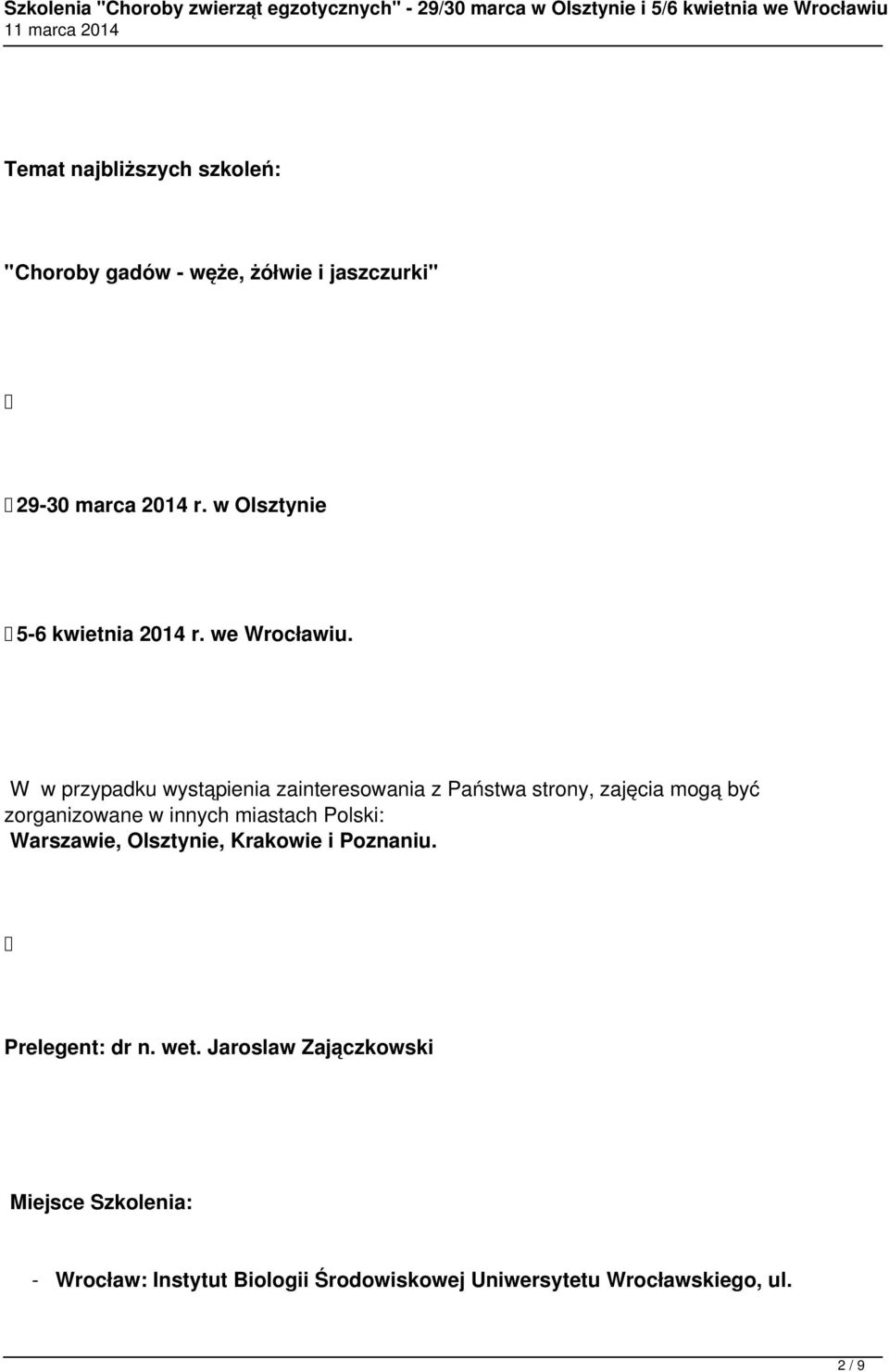 W w przypadku wystąpienia zainteresowania z Państwa strony, zajęcia mogą być zorganizowane w innych miastach