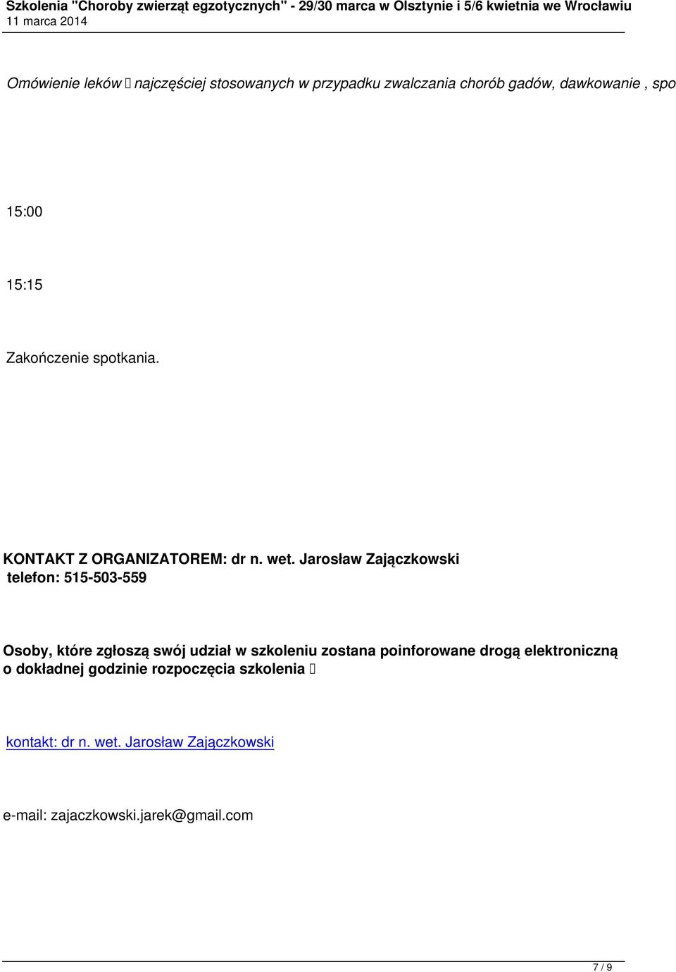 Jarosław Zajączkowski telefon: 515-503-559 Osoby, które zgłoszą swój udział w szkoleniu zostana