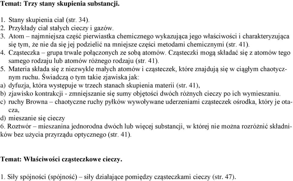 Atom najmniejsza część pierwiastka chemicznego wykazująca jego właściwości i charakteryzująca się tym, że nie da się jej podzielić na mniejsze części metodami chemicznymi (str. 41