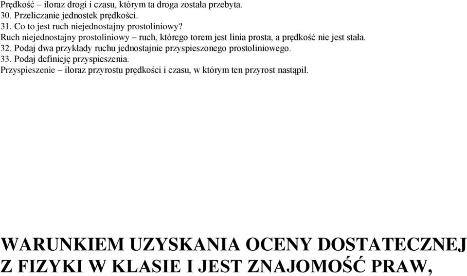 Ruch niejednostajny prostoliniowy ruch, którego torem jest linia prosta, a prędkość nie jest stała. 32.