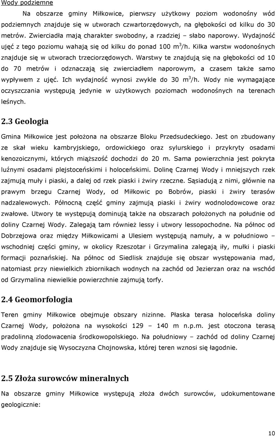 Kilka warstw wodonośnych znajduje się w utworach trzeciorzędowych.