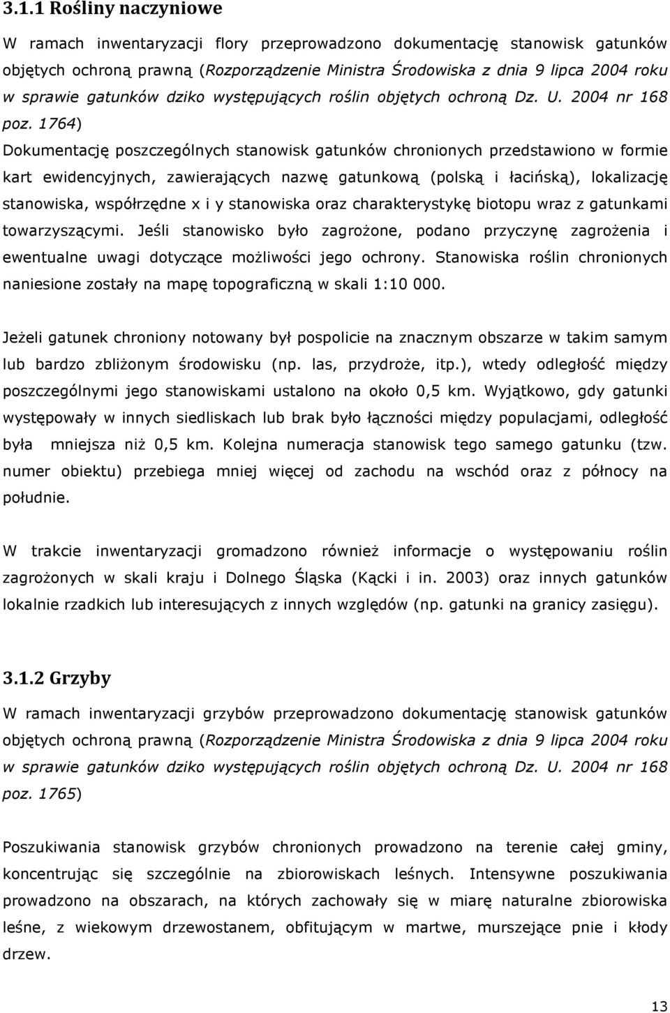 1764) Dokumentację poszczególnych stanowisk gatunków chronionych przedstawiono w formie kart ewidencyjnych, zawierających nazwę gatunkową (polską i łacińską), lokalizację stanowiska, współrzędne x i