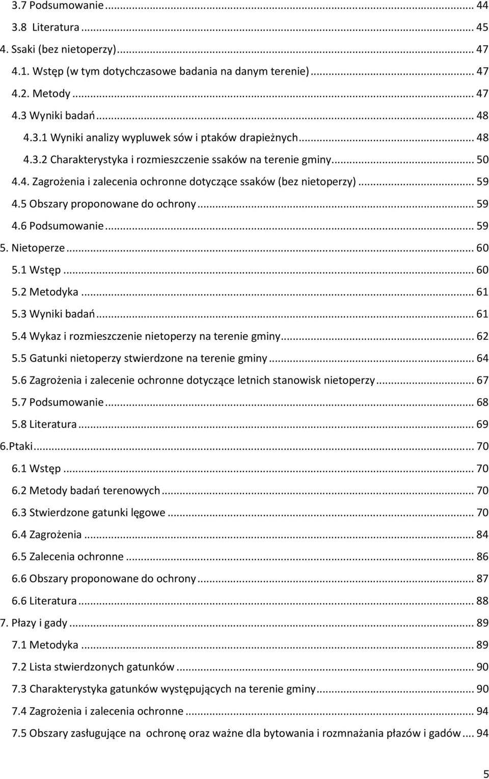 .. 59 5. Nietoperze... 60 5.1 Wstęp... 60 5.2 Metodyka... 61 5.3 Wyniki badań... 61 5.4 Wykaz i rozmieszczenie nietoperzy na terenie gminy... 62 5.5 Gatunki nietoperzy stwierdzone na terenie gminy.